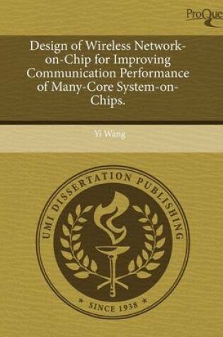 Cover of Design of Wireless Network-On-Chip for Improving Communication Performance of Many-Core System-On-Chips