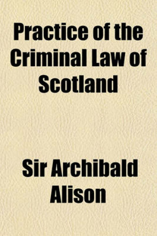 Cover of Practice of the Criminal Law of Scotland