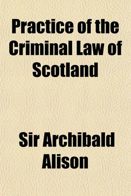 Book cover for Practice of the Criminal Law of Scotland