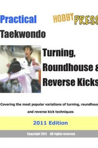 Cover of Practical Taekwondo Turning, Roundhouse & Reverse Kicks 2011 Edition