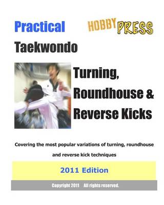 Book cover for Practical Taekwondo Turning, Roundhouse & Reverse Kicks 2011 Edition