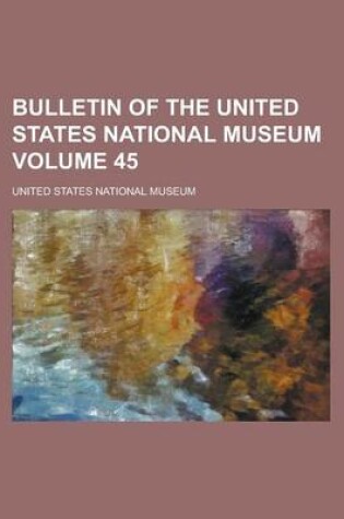Cover of Bulletin of the United States National Museum Volume 45
