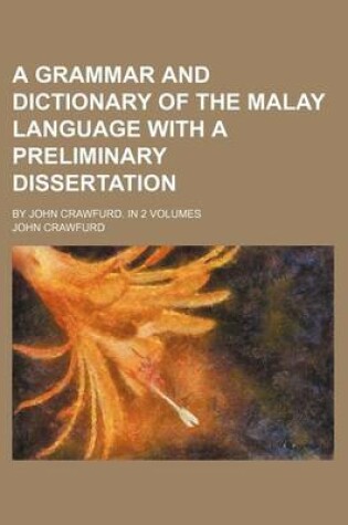 Cover of A Grammar and Dictionary of the Malay Language with a Preliminary Dissertation; By John Crawfurd. in 2 Volumes