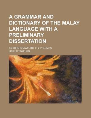 Book cover for A Grammar and Dictionary of the Malay Language with a Preliminary Dissertation; By John Crawfurd. in 2 Volumes