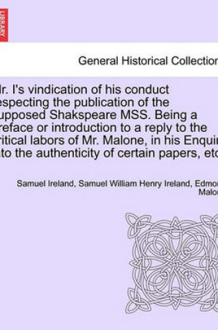 Cover of Mr. I's Vindication of His Conduct Respecting the Publication of the Supposed Shakspeare Mss. Being a Preface or Introduction to a Reply to the Critical Labors of Mr. Malone, in His Enquiry Into the Authenticity of Certain Papers, Etc.