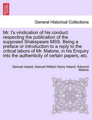 Book cover for Mr. I's Vindication of His Conduct Respecting the Publication of the Supposed Shakspeare Mss. Being a Preface or Introduction to a Reply to the Critical Labors of Mr. Malone, in His Enquiry Into the Authenticity of Certain Papers, Etc.