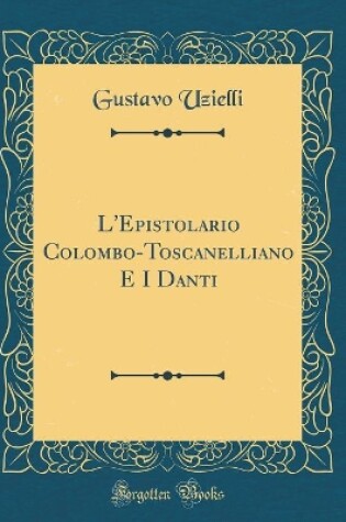 Cover of L'Epistolario Colombo-Toscanelliano E I Danti (Classic Reprint)