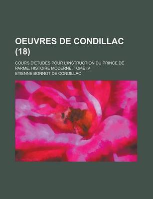 Book cover for Oeuvres de Condillac; Cours D'Etudes Pour L'Instruction Du Prince de Parme, Histoire Moderne, Tome IV (18)