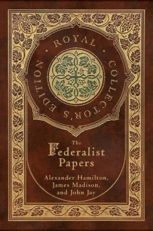 Cover of The Federalist Papers (Royal Collector's Edition) (Annotated) (Case Laminate Hardcover with Jacket)