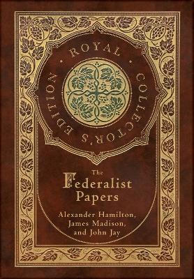 Book cover for The Federalist Papers (Royal Collector's Edition) (Annotated) (Case Laminate Hardcover with Jacket)