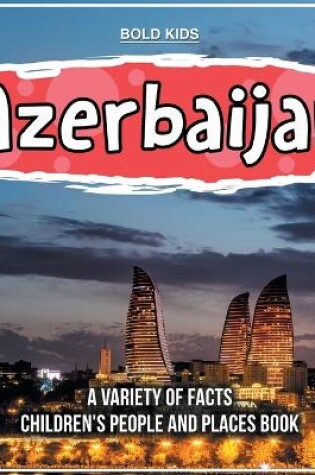 Cover of Azerbaijan A Variety Of Facts Children's People And Places Book