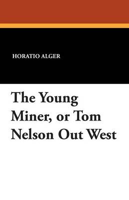 Book cover for The Young Miner, or Tom Nelson Out West