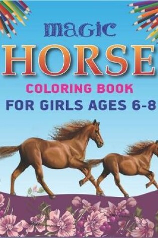 Cover of Magic Horse Coloring Book For Girls Ages 6-8