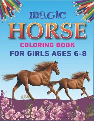 Book cover for Magic Horse Coloring Book For Girls Ages 6-8