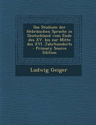 Book cover for Das Studium Der Hebraischen Sprache in Deutschland Vom Ende Des XV. Bis Zur Mitte Des XVI. Jahrhunderts - Primary Source Edition