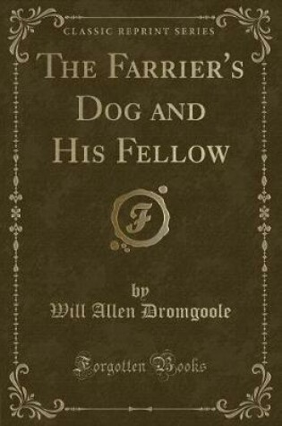 Cover of The Farrier's Dog and His Fellow (Classic Reprint)