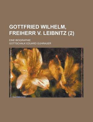 Book cover for Gottfried Wilhelm, Freiherr V. Leibnitz; Eine Biographie (2)