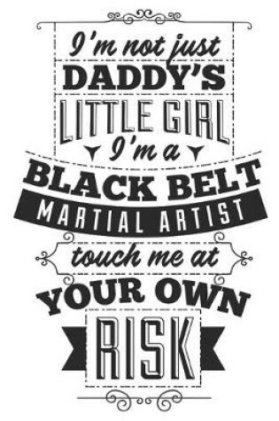 Cover of I'm Not Just Daddy's Little Girl. I'm A Black Belt Martial Artist, Touch Me At Your Own Risk