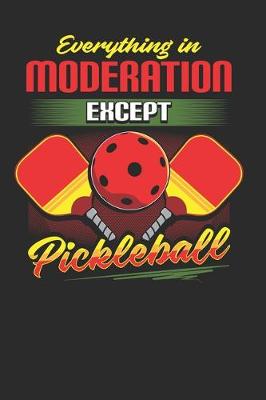Cover of Everything in Moderation Except Pickleball