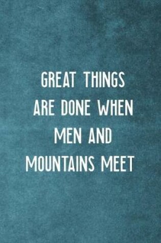 Cover of Great Things Are Done When Men And Mountains Meet