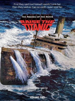 Book cover for Raise the Titanic - The Making of the Movie Volume 2 (hardback)