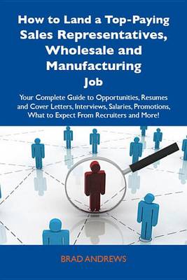 Book cover for How to Land a Top-Paying Sales Representatives, Wholesale and Manufacturing Job