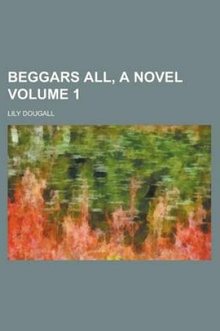 Cover of Beggars All, a Novel Volume 1