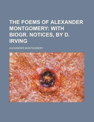 Book cover for The Poems of Alexander Montgomery; With Biogr. Notices, by D. Irving