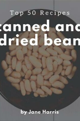 Cover of Top 50 Canned And Dried Bean Recipes