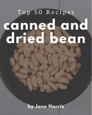 Book cover for Top 50 Canned And Dried Bean Recipes