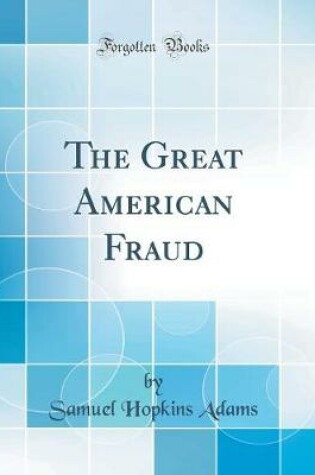 Cover of The Great American Fraud (Classic Reprint)