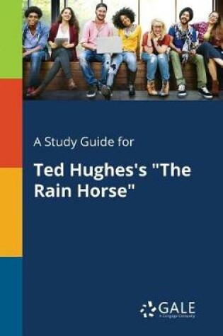 Cover of A Study Guide for Ted Hughes's the Rain Horse