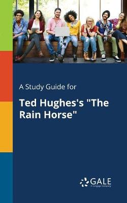Book cover for A Study Guide for Ted Hughes's the Rain Horse