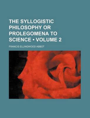 Book cover for The Syllogistic Philosophy or Prolegomena to Science (Volume 2)