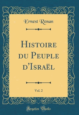 Book cover for Histoire Du Peuple d'Israel, Vol. 2 (Classic Reprint)