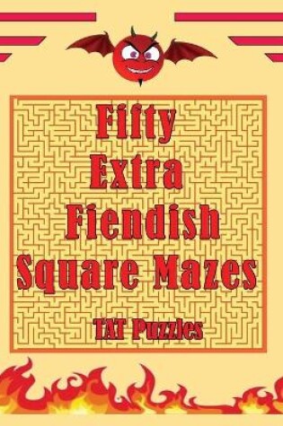 Cover of Fifty Extra Fiendish Square Mazes