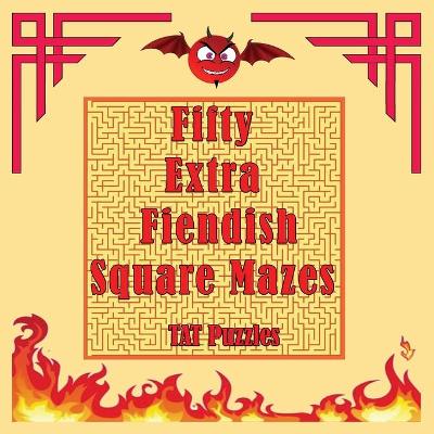 Cover of Fifty Extra Fiendish Square Mazes