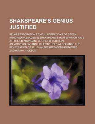 Book cover for Shakspeare's Genius Justified; Being Restorations and Illustrations of Seven Hundred Passages in Shakspeare's Plays