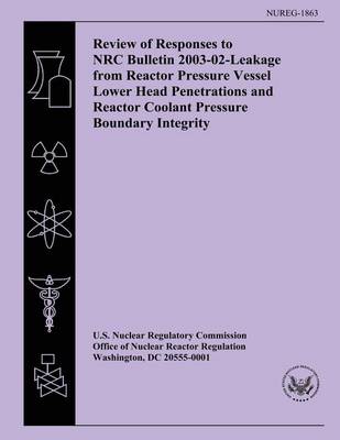 Book cover for Review of Responses to NRC Bulletin 2003-02-Leakage from Reactor Pressure Vessel Lower Head Penetrations and Reactor Coolant Pressure Boundary Integrity