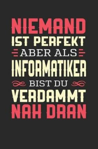 Cover of Niemand Ist Perfekt Aber ALS Informatiker Bist Du Verdammt Nah Dran