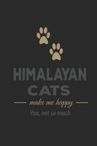 Cover of Himalayan Cats Make Me Happy You Not So Much