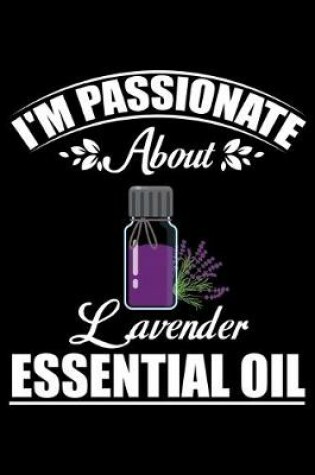 Cover of I'm Passionate About Lavender Essential Oil