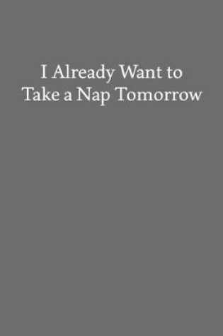 Cover of I Already Want to Take a Nap Tomorrow