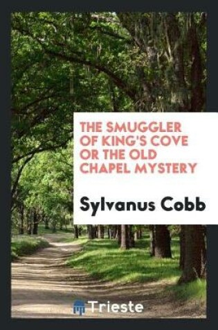 Cover of The Smuggler of King's Cove or the Old Chapel Mystery