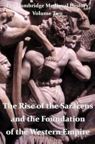 Cover of The Cambridge Medieval History vol 2 - The Rise of the Saracens and the Foundation of the Western Empire