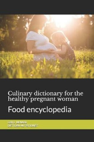 Cover of Culinary dictionary for the healthy pregnant woman