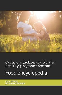 Cover of Culinary dictionary for the healthy pregnant woman