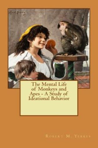 Cover of The Mental Life of Monkeys and Apes - A Study of Ideational Behavior