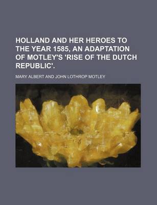 Book cover for Holland and Her Heroes to the Year 1585, an Adaptation of Motley's 'Rise of the Dutch Republic'.