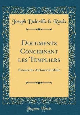 Book cover for Documents Concernant les Templiers: Extraits des Archives de Malte (Classic Reprint)